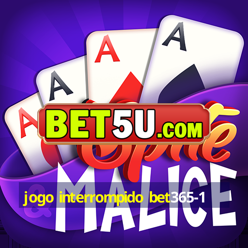 jogo interrompido bet365